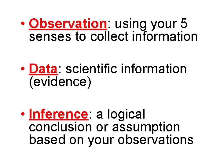  • Observation: Observation using your 5 senses to collect information • Data: Data