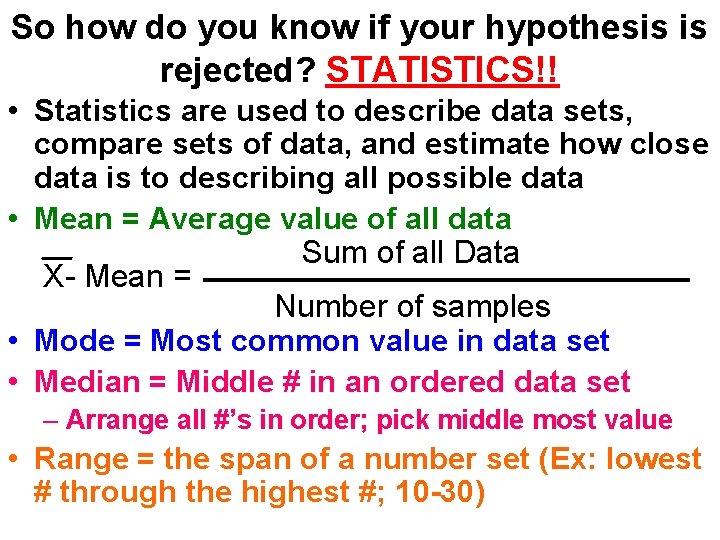 So how do you know if your hypothesis is rejected? STATISTICS!! • Statistics are