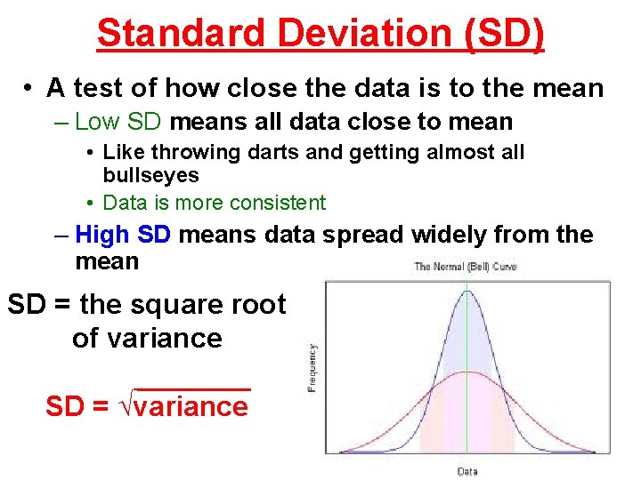 Standard Deviation (SD) • A test of how close the data is to the