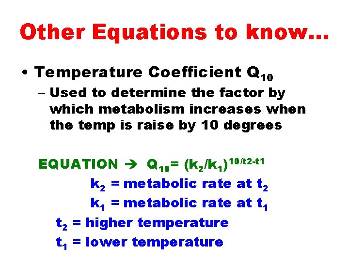 Other Equations to know. . . • Temperature Coefficient Q 10 – Used to
