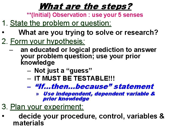 What are the steps? **(Initial) Observation : use your 5 senses 1. State the