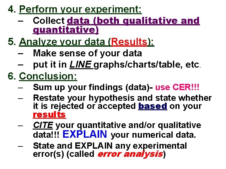 4. Perform your experiment: – Collect data (both qualitative and quantitative) 5. Analyze your