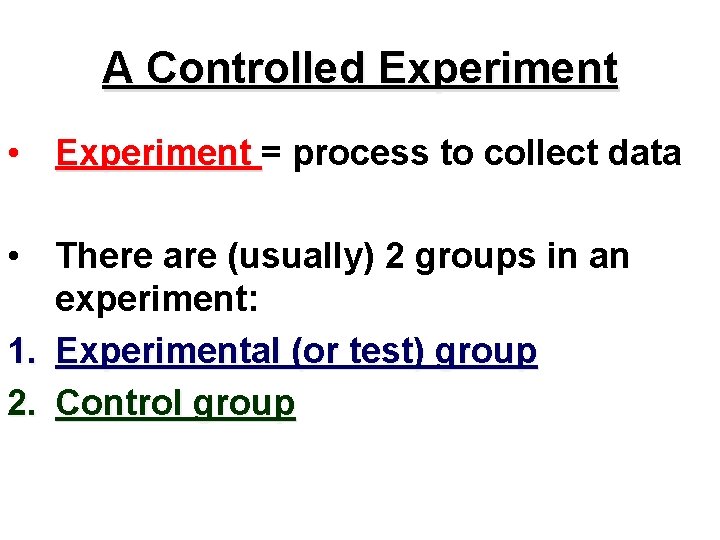 A Controlled Experiment • Experiment = process to collect data • There are (usually)