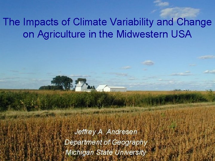 The Impacts of Climate Variability and Change on Agriculture in the Midwestern USA Jeffrey