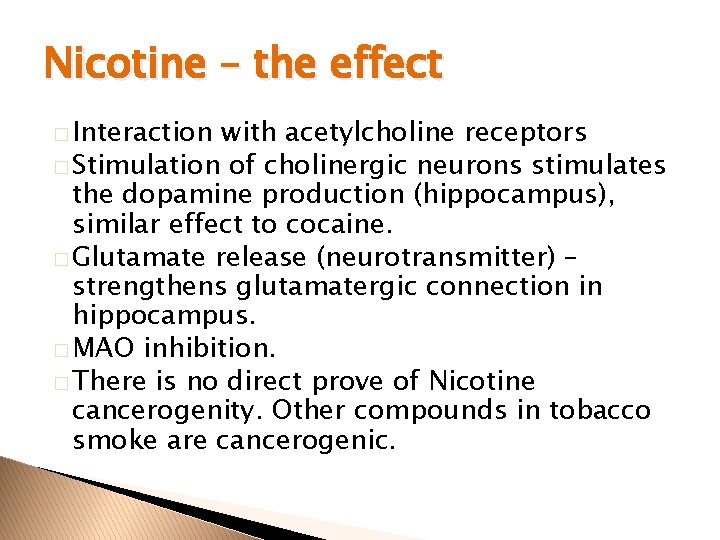 Nicotine – the effect � Interaction with acetylcholine receptors � Stimulation of cholinergic neurons