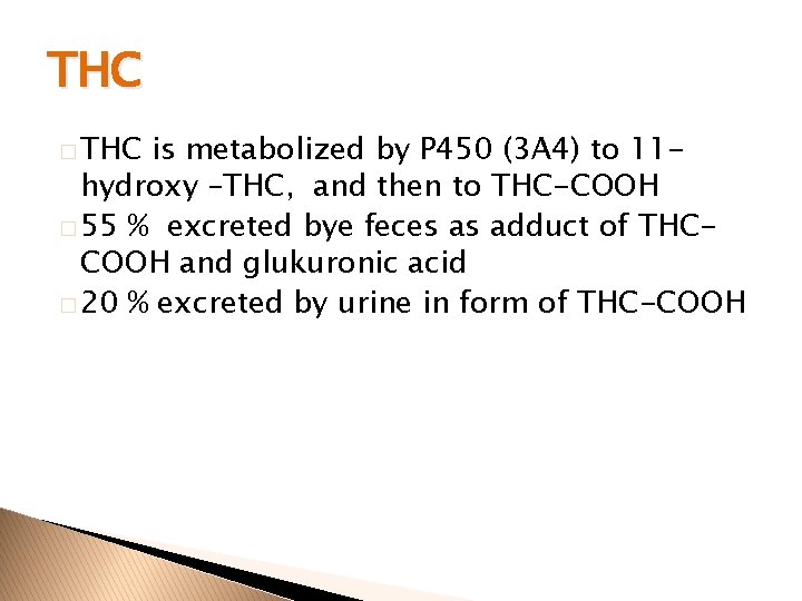 THC � THC is metabolized by P 450 (3 A 4) to 11 hydroxy