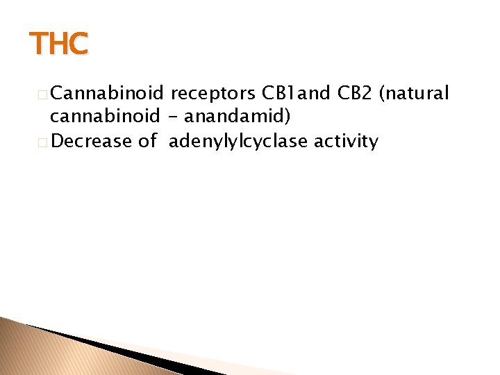 THC � Cannabinoid receptors CB 1 and CB 2 (natural cannabinoid - anandamid) �