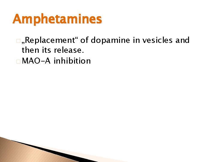 Amphetamines � „Replacement“ of dopamine in vesicles and then its release. � MAO-A inhibition