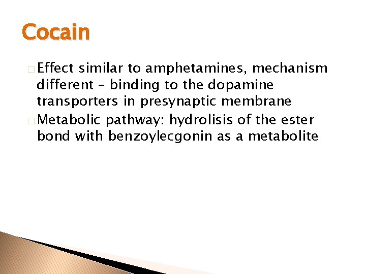 Cocain � Effect similar to amphetamines, mechanism different – binding to the dopamine transporters
