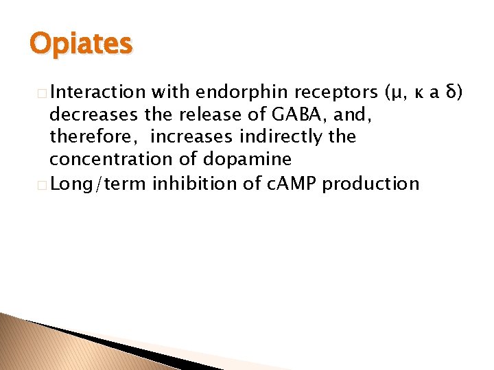 Opiates � Interaction with endorphin receptors (μ, κ a δ) decreases the release of
