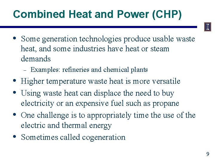 Combined Heat and Power (CHP) • Some generation technologies produce usable waste heat, and