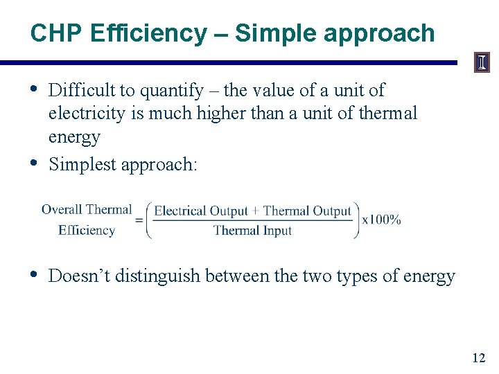 CHP Efficiency – Simple approach • • Difficult to quantify – the value of