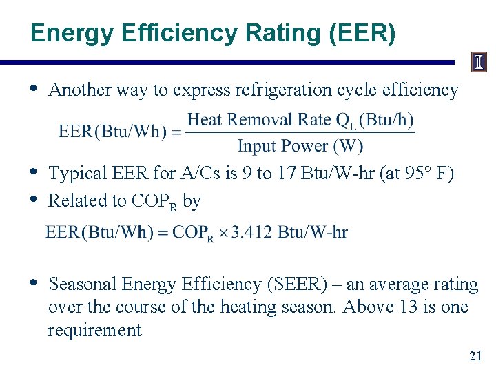 Energy Efficiency Rating (EER) • Another way to express refrigeration cycle efficiency • •