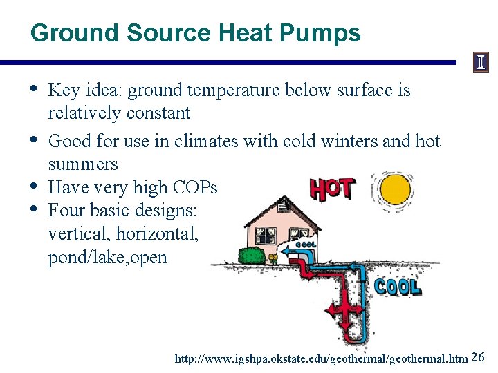 Ground Source Heat Pumps • • Key idea: ground temperature below surface is relatively