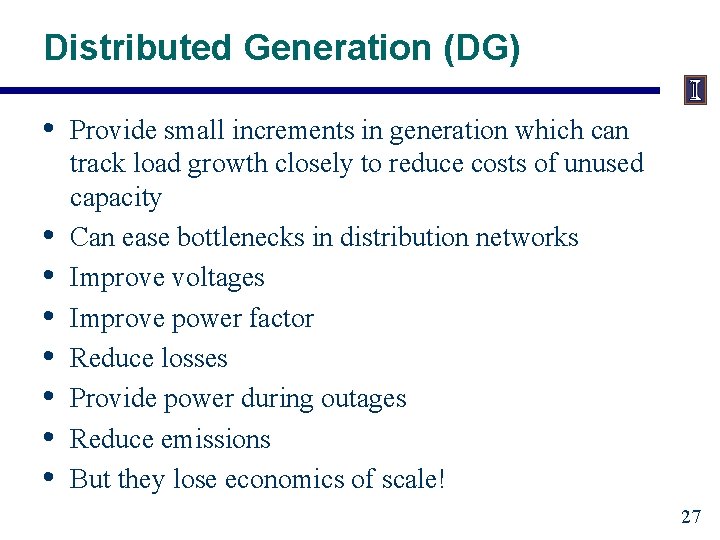 Distributed Generation (DG) • • Provide small increments in generation which can track load