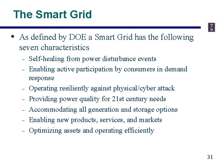 The Smart Grid • As defined by DOE a Smart Grid has the following