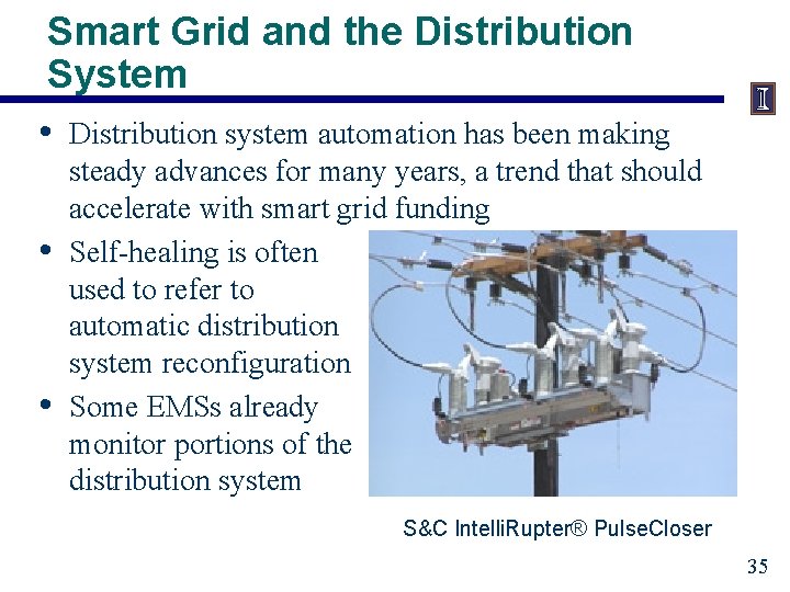 Smart Grid and the Distribution System • Distribution system automation has been making •