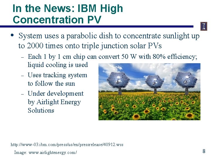 In the News: IBM High Concentration PV • System uses a parabolic dish to