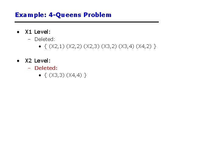 Example: 4 -Queens Problem • X 1 Level: – Deleted: • { (X 2,