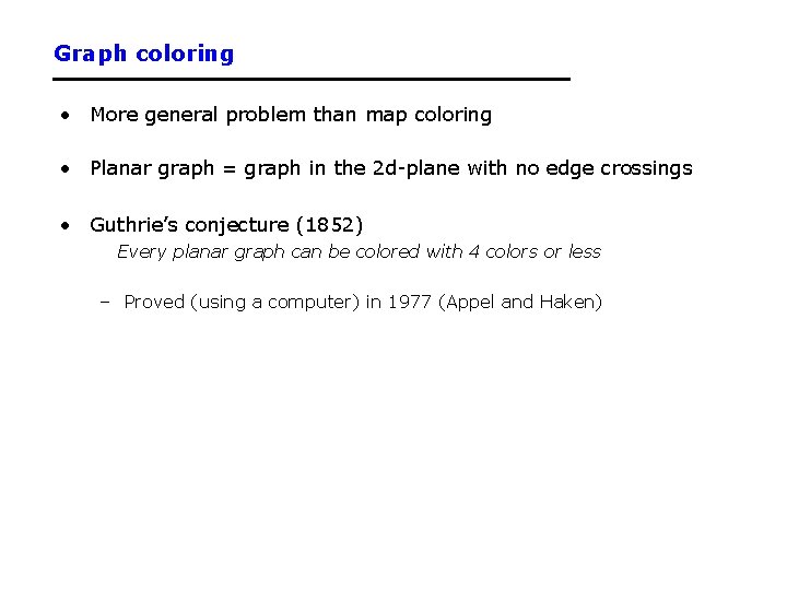 Graph coloring • More general problem than map coloring • Planar graph = graph