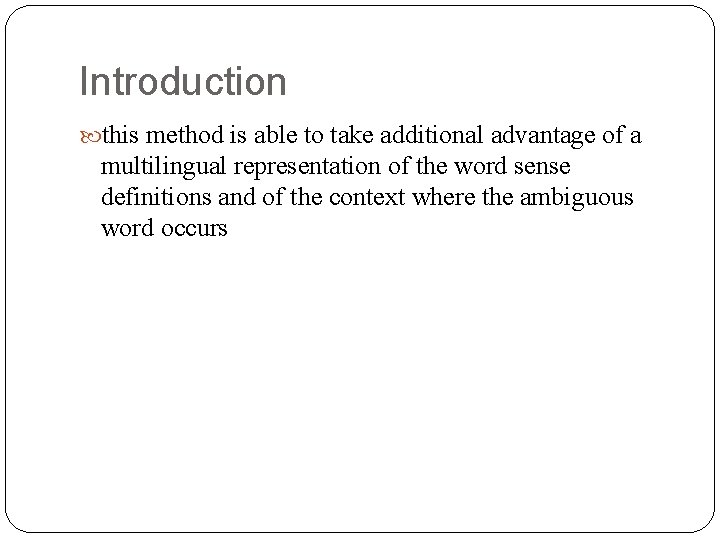 Introduction this method is able to take additional advantage of a multilingual representation of