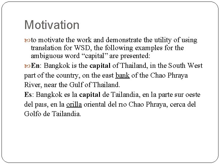 Motivation to motivate the work and demonstrate the utility of using translation for WSD,