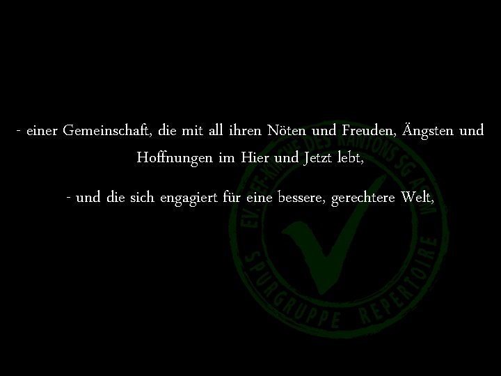 Lieder, die - einer Gemeinschaft, die mit all ihren Nöten und Freuden, Ängsten und