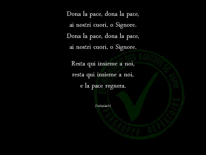 Dona la pace, dona la pace, ai nostri cuori, o Signore. Resta qui insieme