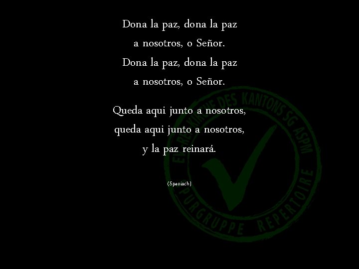 Dona la paz, dona la paz a nosotros, o Señor. Queda aqui junto a