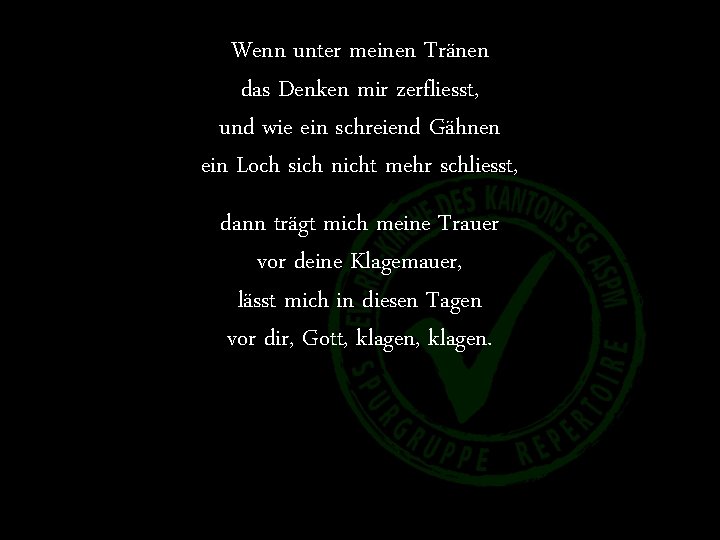 Wenn unter meinen Tränen das Denken mir zerfliesst, und wie ein schreiend Gähnen ein