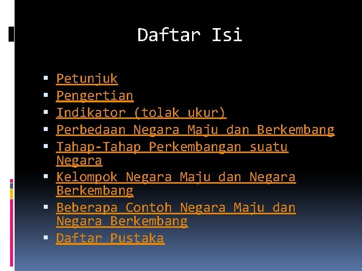 Daftar Isi Petunjuk Pengertian Indikator (tolak ukur) Perbedaan Negara Maju dan Berkembang Tahap-Tahap Perkembangan