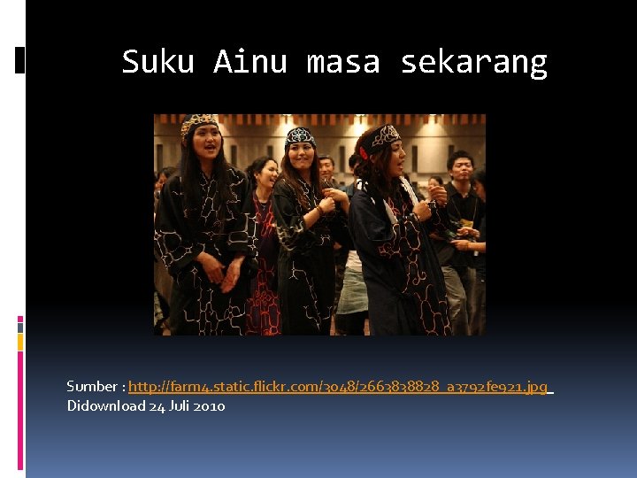 Suku Ainu masa sekarang Sumber : http: //farm 4. static. flickr. com/3048/2663838828_a 3792 fe
