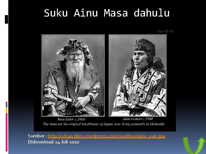 Suku Ainu Masa dahulu Sumber : http: //ofcan. files. wordpress. com/2008/09/ainu_pair. jpg Didownload 24