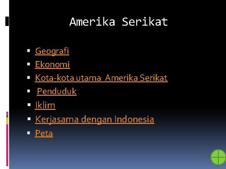 Amerika Serikat Geografi Ekonomi Kota-kota utama Amerika Serikat Penduduk Iklim Kerjasama dengan Indonesia Peta
