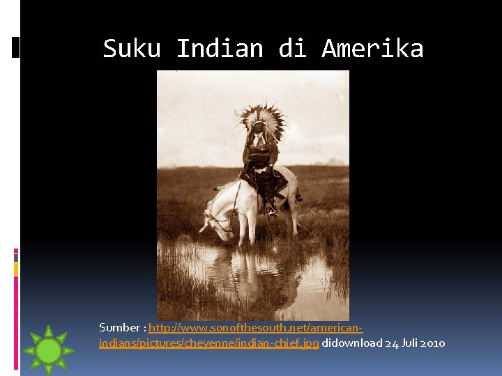 Suku Indian di Amerika Sumber : http: //www. sonofthesouth. net/americanindians/pictures/cheyenne/indian-chief. jpg didownload 24 Juli