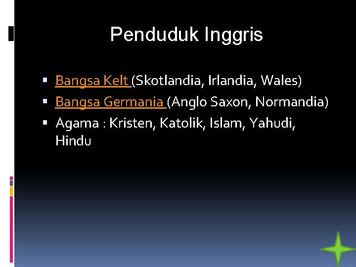 Penduduk Inggris Bangsa Kelt (Skotlandia, Irlandia, Wales) Bangsa Germania (Anglo Saxon, Normandia) Agama :