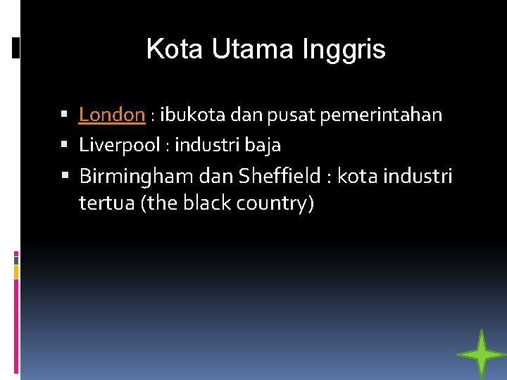 Kota Utama Inggris London : ibukota dan pusat pemerintahan Liverpool : industri baja Birmingham