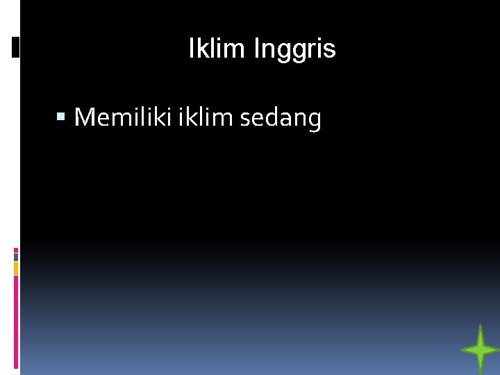 Iklim Inggris Memiliki iklim sedang 