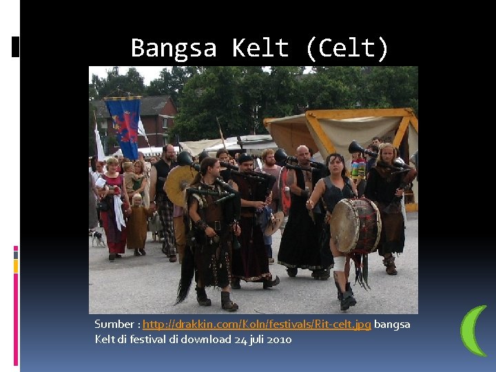 Bangsa Kelt (Celt) Sumber : http: //drakkin. com/Koln/festivals/Rit-celt. jpg bangsa Kelt di festival di