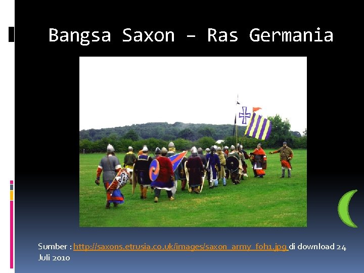 Bangsa Saxon – Ras Germania Sumber : http: //saxons. etrusia. co. uk/images/saxon_army_foh 1. jpg