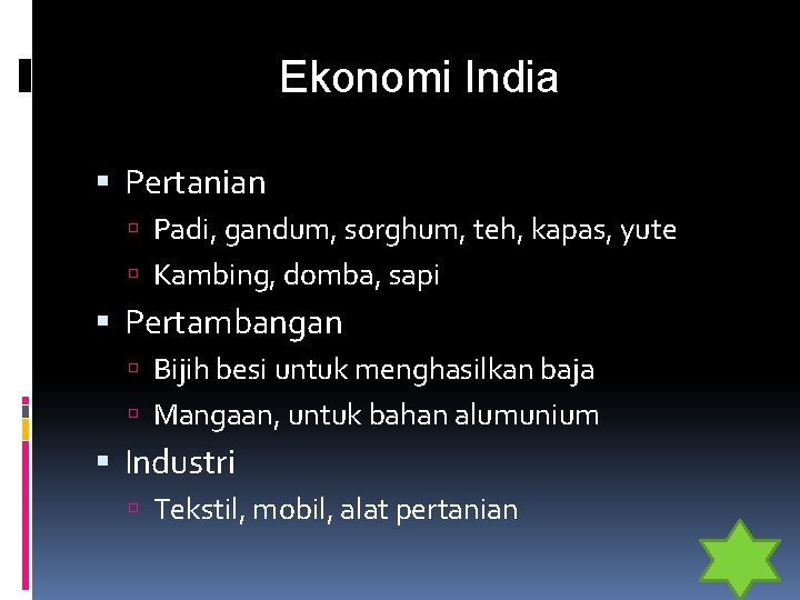 Ekonomi India Pertanian Padi, gandum, sorghum, teh, kapas, yute Kambing, domba, sapi Pertambangan Bijih