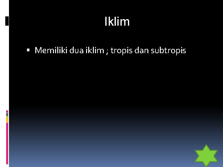 Iklim Memiliki dua iklim ; tropis dan subtropis 