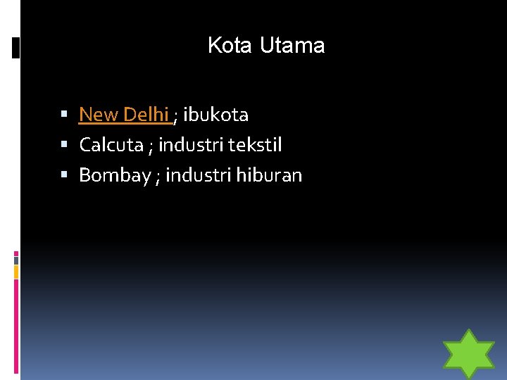 Kota Utama New Delhi ; ibukota Calcuta ; industri tekstil Bombay ; industri hiburan