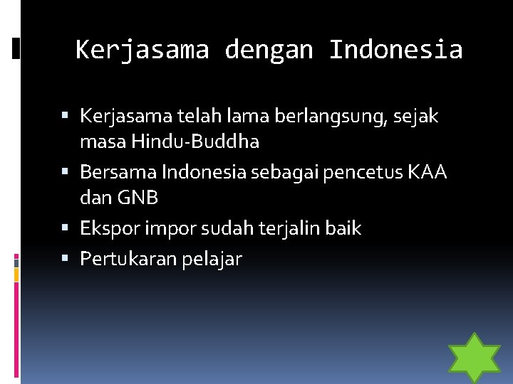 Kerjasama dengan Indonesia Kerjasama telah lama berlangsung, sejak masa Hindu-Buddha Bersama Indonesia sebagai pencetus