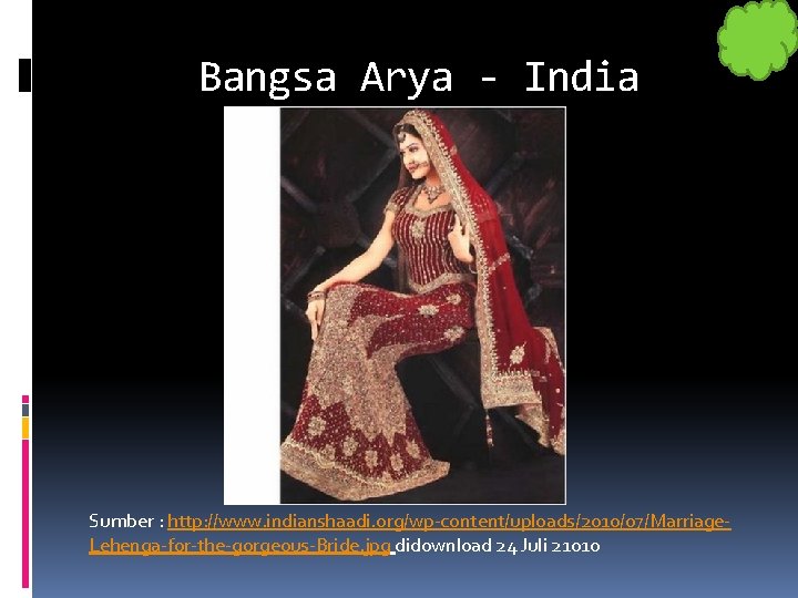 Bangsa Arya - India Sumber : http: //www. indianshaadi. org/wp-content/uploads/2010/07/Marriage. Lehenga-for-the-gorgeous-Bride. jpg didownload 24