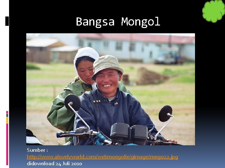 Bangsa Mongol Sumber : http: //www. alovelyworld. com/webmongolie/gimage/mng 022. jpg didownload 24 Juli 2010