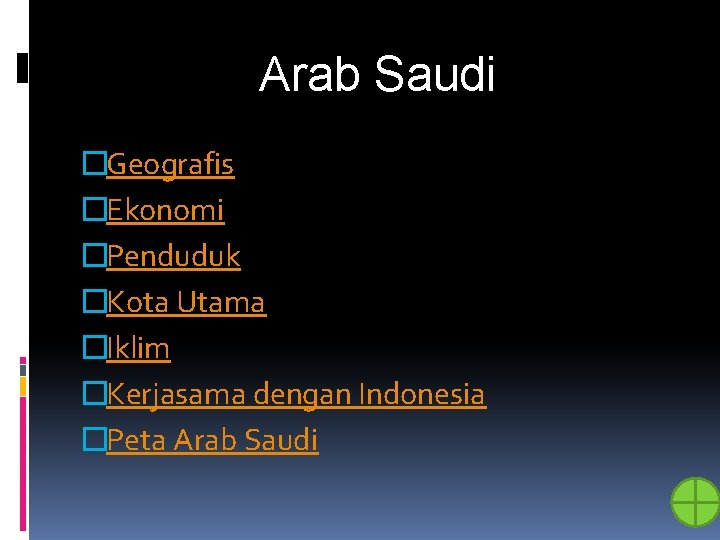Arab Saudi �Geografis �Ekonomi �Penduduk �Kota Utama �Iklim �Kerjasama dengan Indonesia �Peta Arab Saudi