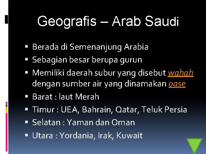 Geografis – Arab Saudi Berada di Semenanjung Arabia Sebagian besar berupa gurun Memiliki daerah