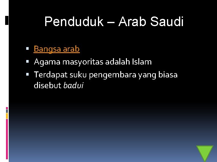 Penduduk – Arab Saudi Bangsa arab Agama masyoritas adalah Islam Terdapat suku pengembara yang