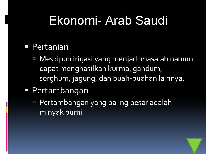 Ekonomi- Arab Saudi Pertanian Meskipun irigasi yang menjadi masalah namun dapat menghasilkan kurma, gandum,